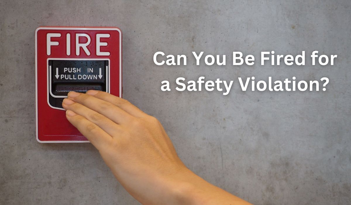 Can You Be Fired for a Safety Violation?